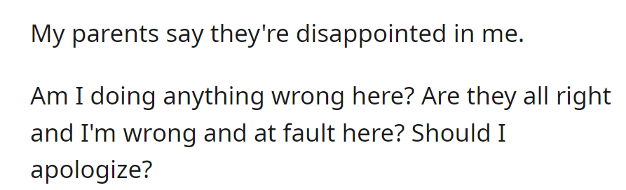 OP's parents are disappointed, prompting OP to question if they should apologize.