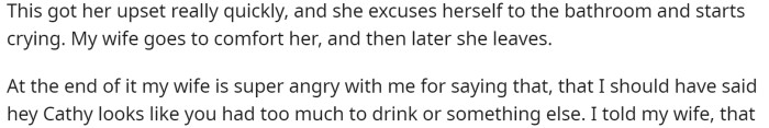 He says that she got upset and went to the bathroom crying and his wife wasn't too happy with him.