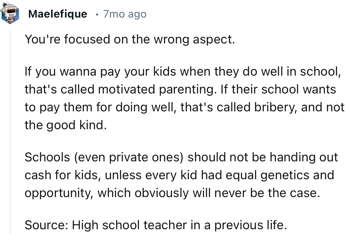 “If school wants to pay kids for doing well, that's called bribery, and not the good kind of motivation.”