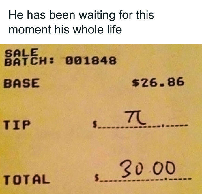 18. When math nerds leave tips: Pi's the limit!