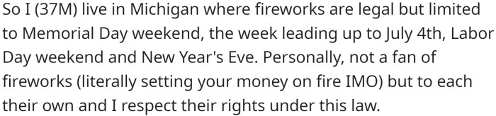 OP lives in Michigan, where fireworks are legal but limited to certain days. Despite not being a fan of fireworks himself, he respects the law and the right of others to use them.
