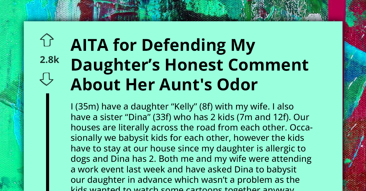 AITA For Defending My Daughter’s Honest Comment About Her Aunt's Odor
