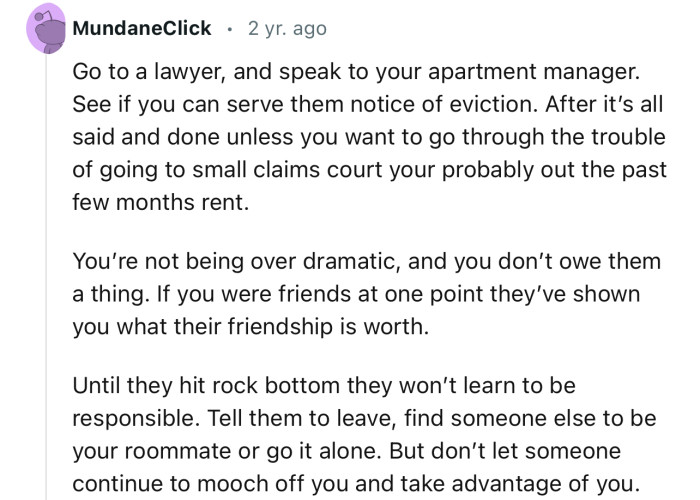 “Go to a lawyer, and speak to your apartment manager. See if you can serve them notice of eviction.“