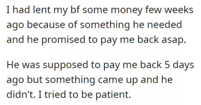 OP lent her boyfriend money, who promised to return it as soon as possible. However, 