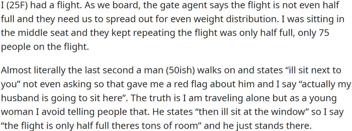 OP boarded a flight, only to find the gate agent telling them it was not even half full. The passengers needed to be spread out for even weight distribution. OP was sitting in the middle seat when a man (50ish) walked on and stated, 