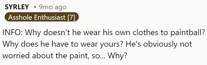 A Redditor was curious why he doesn't wear his own clothes to paintball