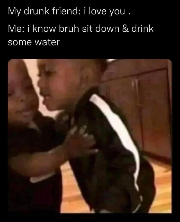 42. Just sit and drink some water