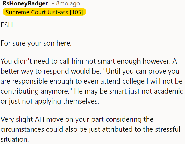 He might be smart but not academically inclined or not putting in the effort, OP's reaction, though slightly selfish, could be due to the stress of the situation.