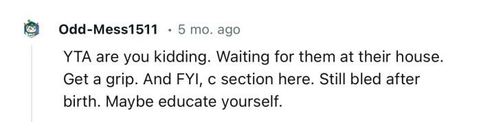 “C section here. Still bled after birth. Maybe educate yourself.“