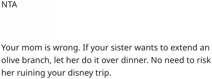 18. She should not risk ruining the Disney trip to please her mother.