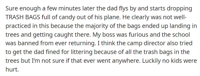 The dad did attempt a candy drop from his plane, resulting in most bags getting stuck in trees, leading to the school's ban, and potential littering fines, though no kids were harmed.