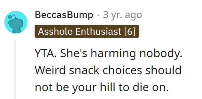 Harmless weird snacks shouldn't be the hill they choose to die on. Embrace the quirks, let the snacks be!