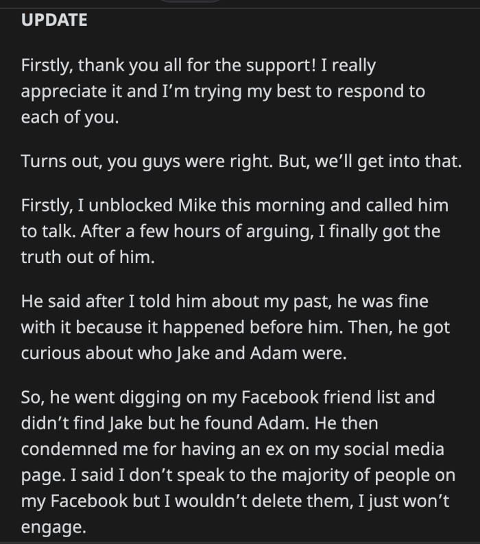 OP posted an update about her confrontation with Mike. He, apparently, dove deep into her Facebook friends list to find Adam and then judged her for friending an ex on her socials. What's wrong with this guy?