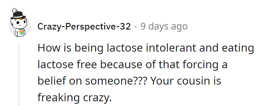 Intolerant of lactose, not logic! Cousin's got a wild imagination.