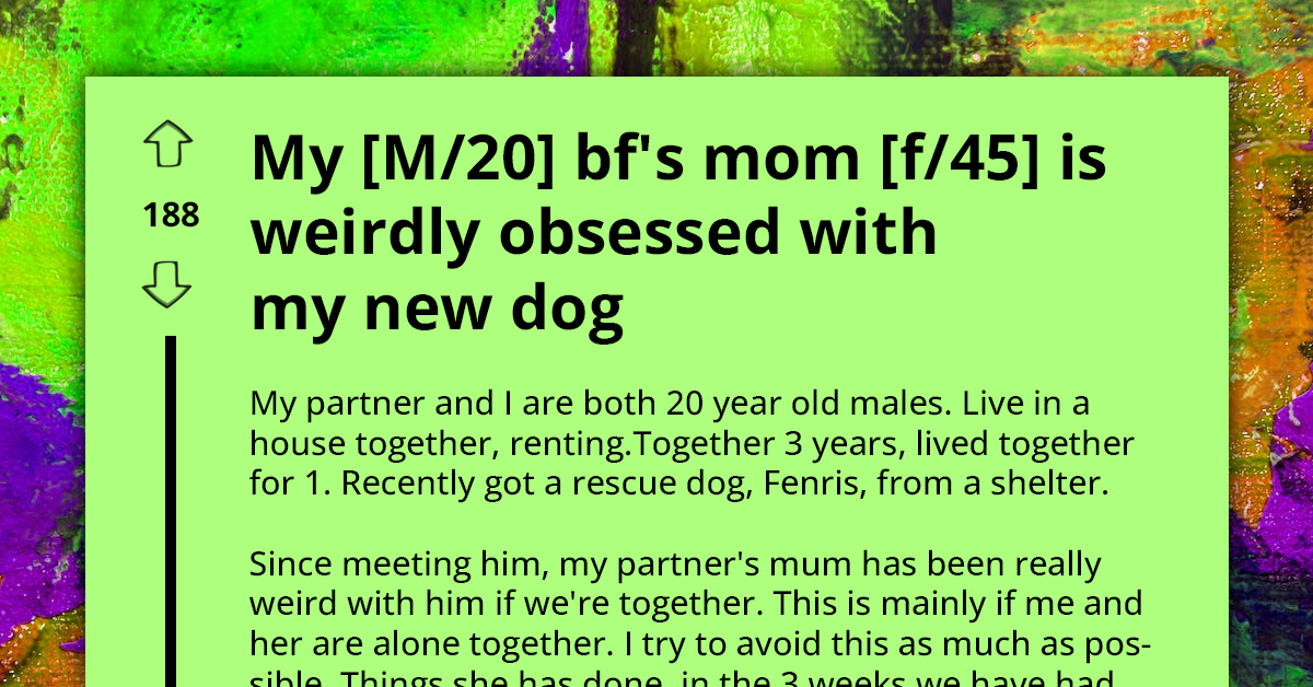 Man Is Concerned Over Boyfriend's Mom's Weird Obsessive Behavior Around Their Dog